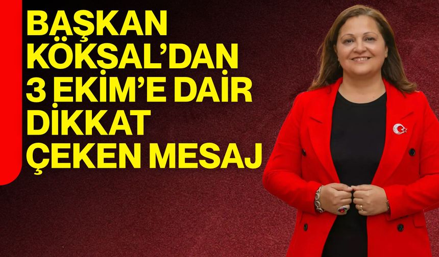 Başkan Köksal’dan 3 Ekim’de dikkat çeken mesaj