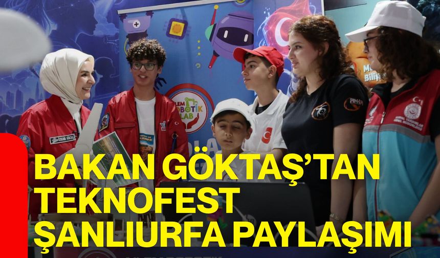 Bakan Göktaş’tan TEKNOFEST Şanlıurfa paylaşımı