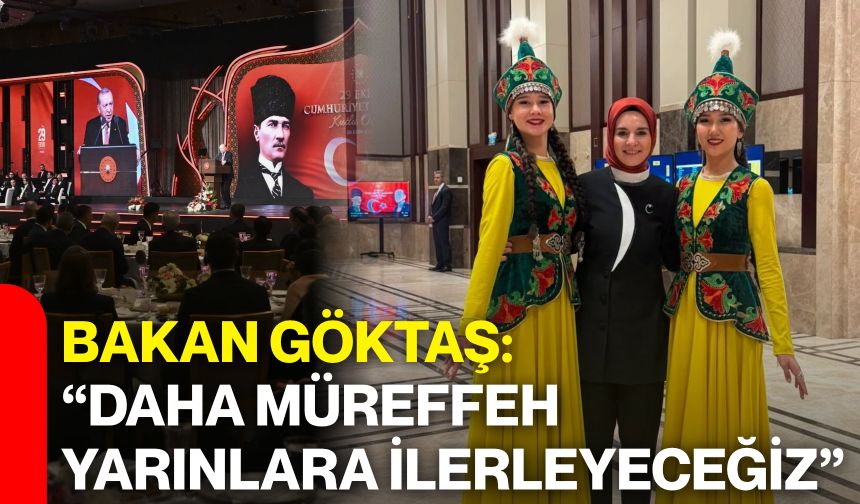 Bakan Göktaş: “Daha müreffeh yarınlara ilerleyeceğiz”