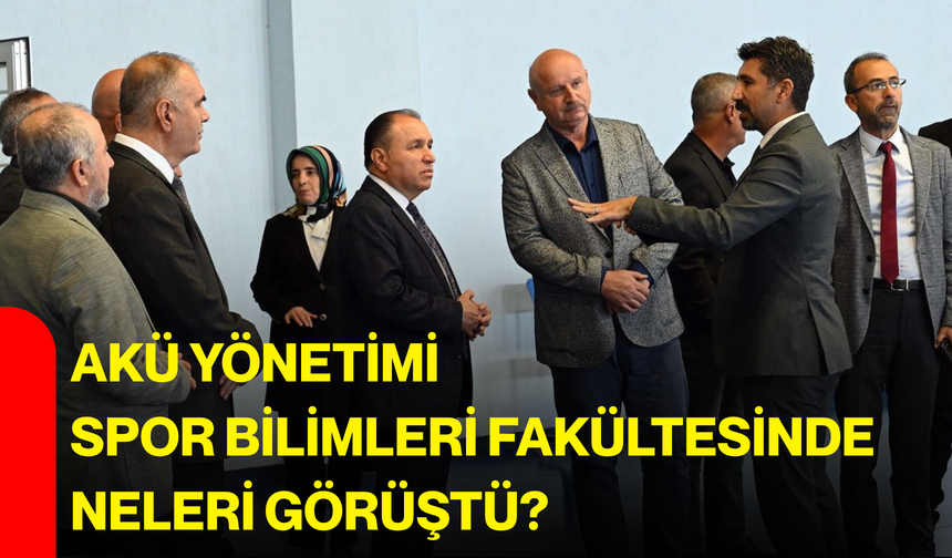 AKÜ yönetimi Spor Bilimleri Fakültesinde neleri görüştü?