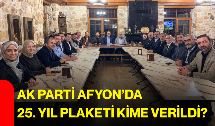 AK Parti Afyon’da 25. yıl plaketi kime verildi?