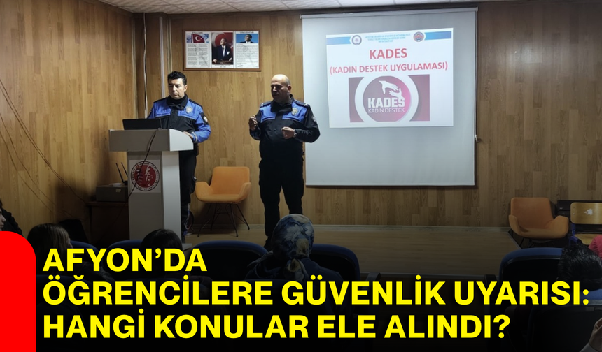 Afyon’da öğrencilere güvenlik uyarısı: Hangi konular ele alındı?