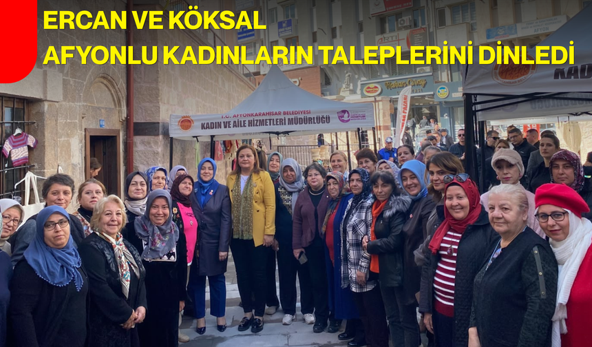 Ercan ve Köksal, Afyonlu kadınların taleplerini dinledi