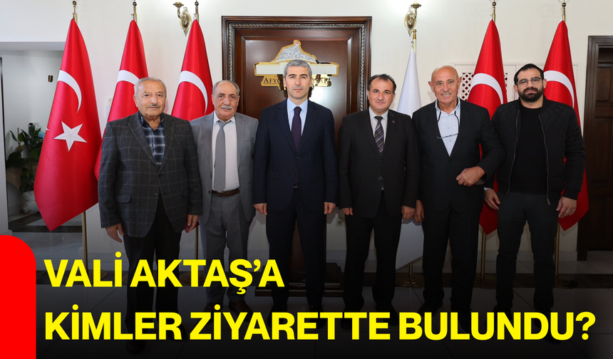 Vali Aktaş’a kimler ziyarette bulundu?
