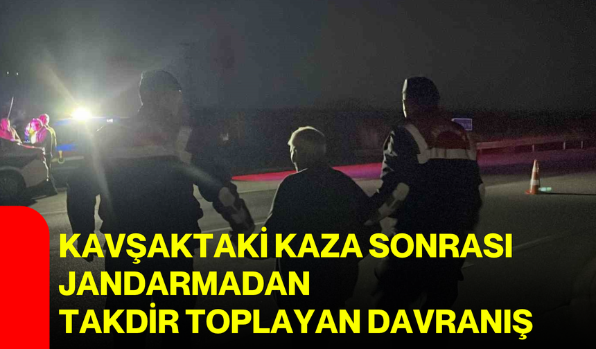 Kavşaktaki kaza sonrası jandarmadan takdir toplayan davranış