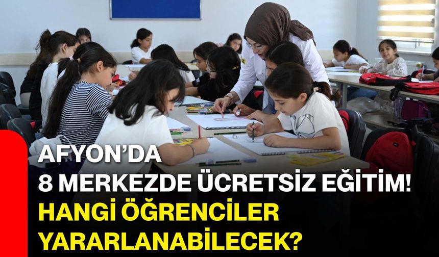 Afyon’da 8 merkezde ücretsiz eğitim! Hangi öğrenciler yararlanabilecek?