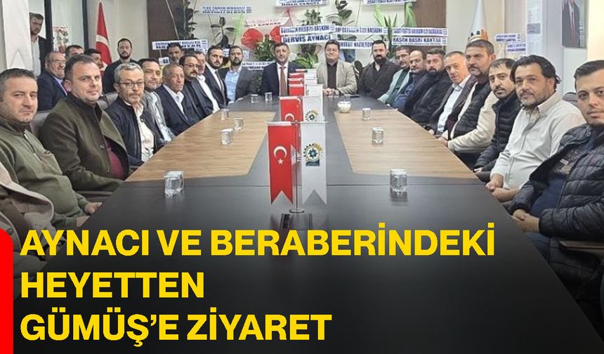 Aynacı ve beraberindeki heyetten Gümüş’e ziyaret