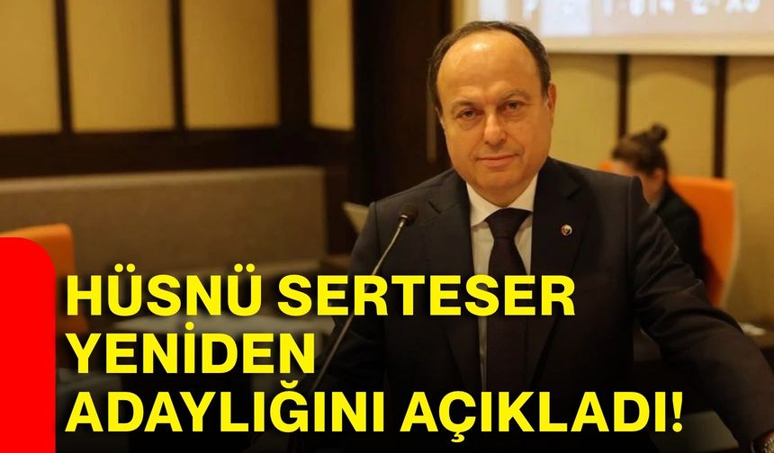 Hüsnü Serteser yeniden adaylığını açıkladı!