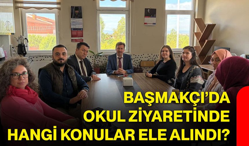 Başmakçı’da okul ziyaretinde hangi konular ele alındı?