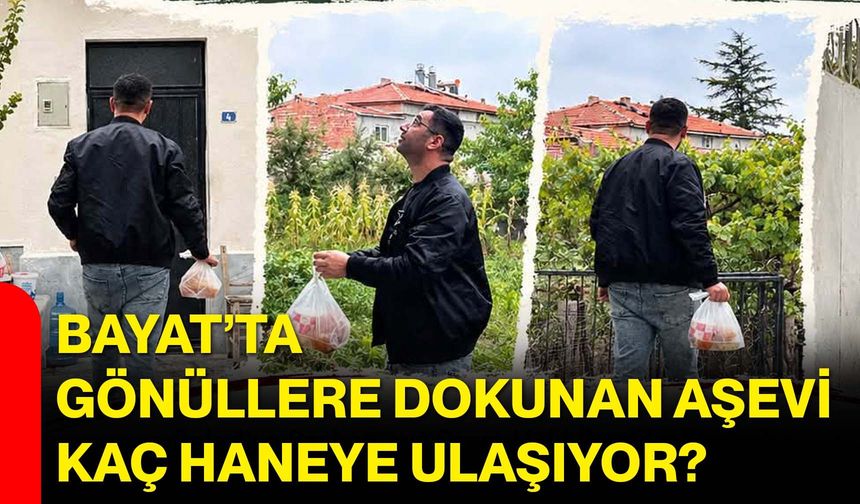 Bayat’ta gönüllere dokunan aşevi kaç haneye ulaşıyor?