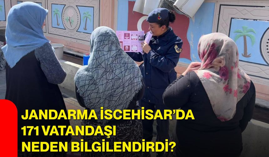 Jandarma İscehisar’da 171 vatandaşı neden bilgilendirdi?