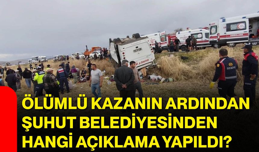 Ölümlü kazanın ardından Şuhut Belediyesinden hangi açıklama yapıldı?