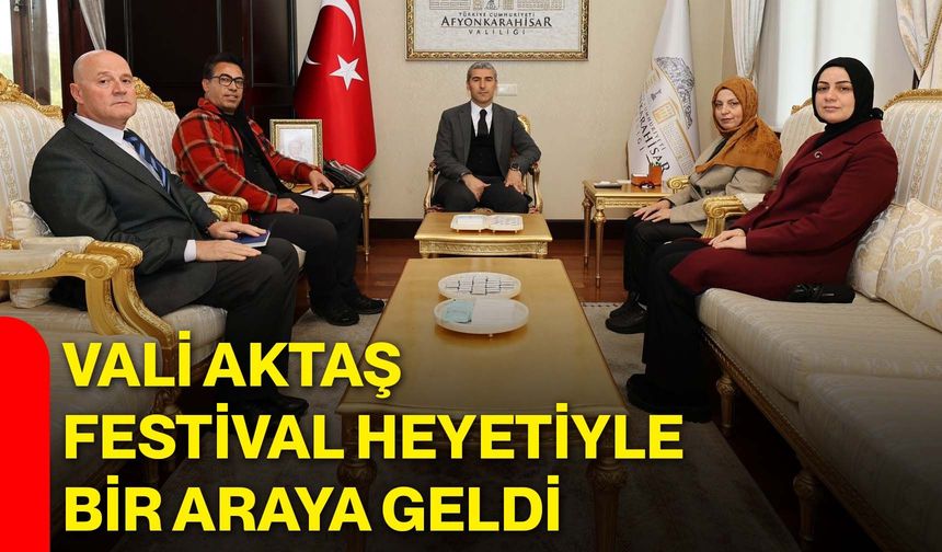 Vali Aktaş, Festival heyetiyle bir araya geldi