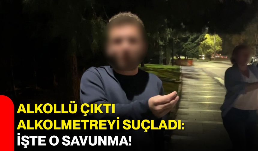 Alkollü çıktı, alkolmetreyi suçladı: İşte o savunma!