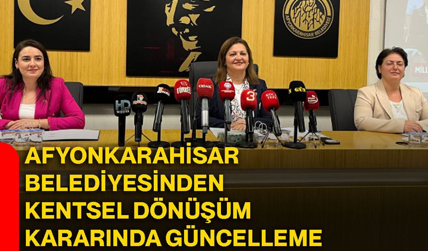 Afyonkarahisar Belediyesinden kentsel dönüşüm kararında güncelleme