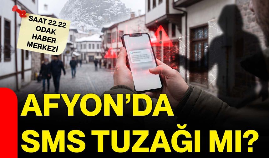 Afyon’da SMS tuzağı mı?