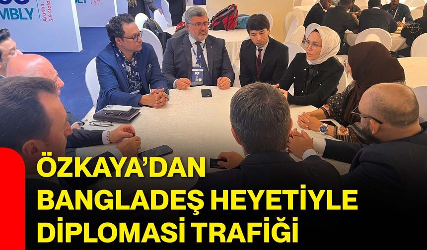 Özkaya’dan Bangladeş heyetiyle diplomasi trafiği