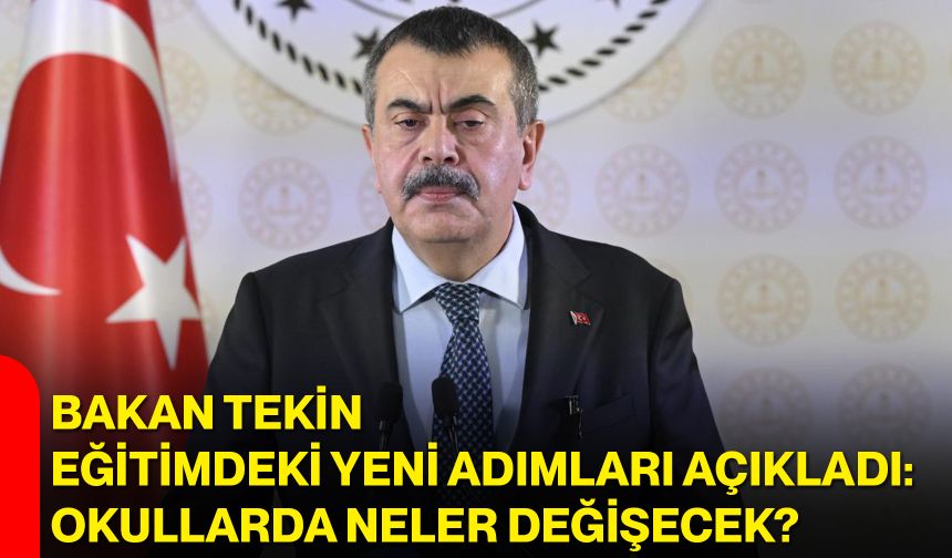 Bakan Tekin eğitimdeki yeni adımları açıkladı: Okullarda neler değişecek?