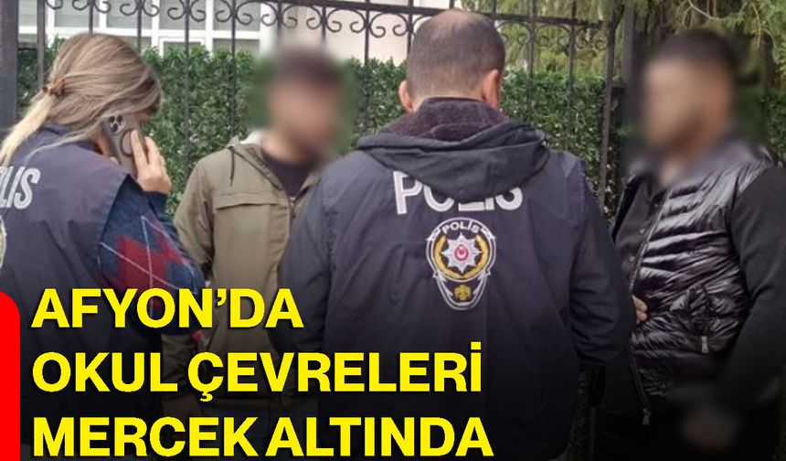Afyon’da okul çevreleri mercek altında