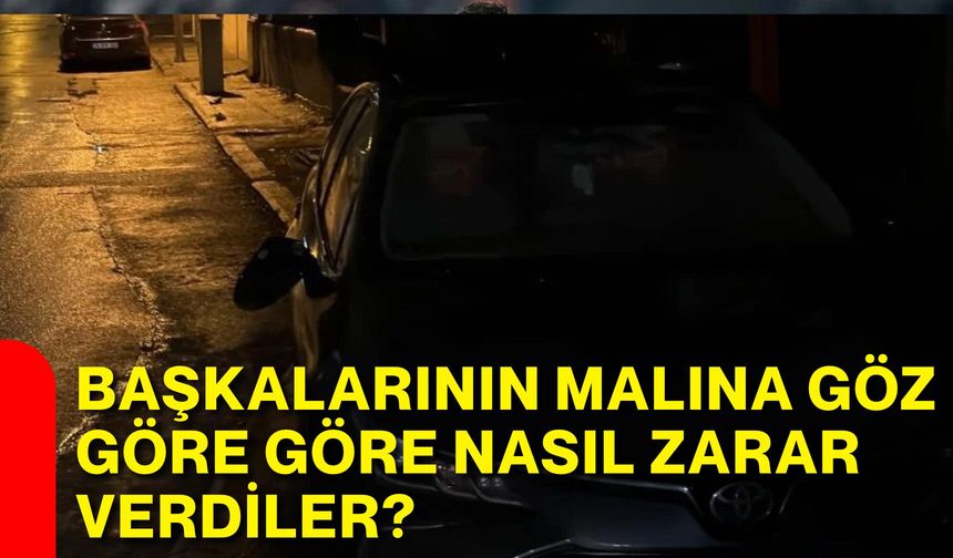 Başkalarının malına göz göre göre nasıl zarar verdiler?