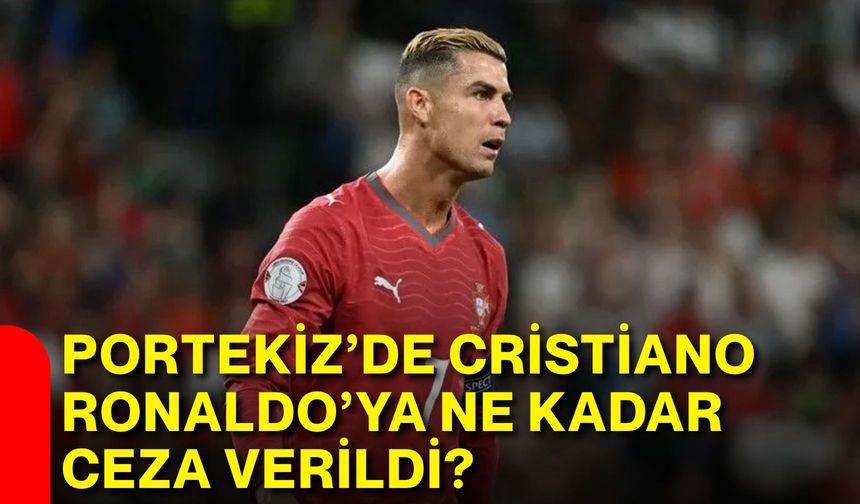 Portekiz’de Cristiano Ronaldo’ya ne kadar ceza verildi?