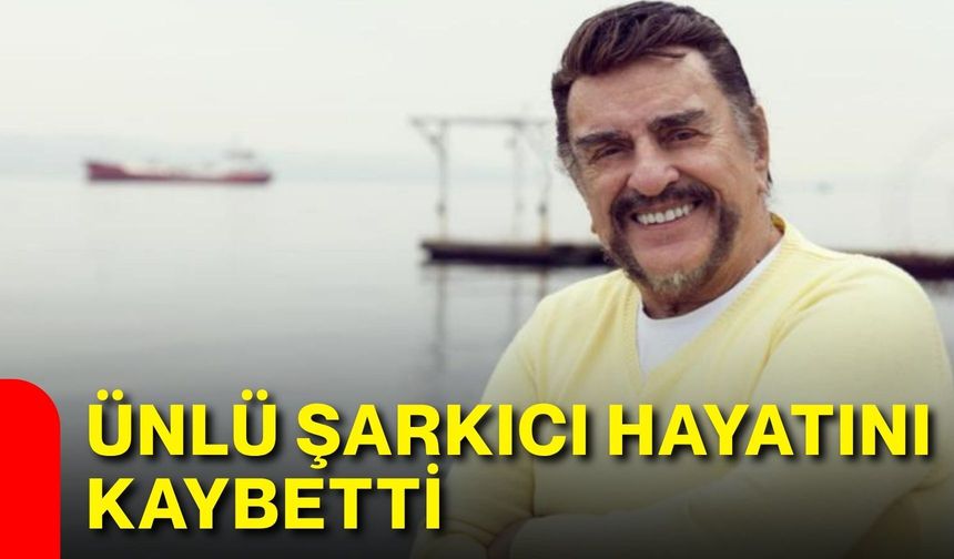 Ünlü şarkıcı hayatını kaybetti