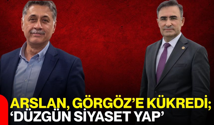 Arslan, Görgöz’e kükredi; ‘Düzgün siyaset yap’
