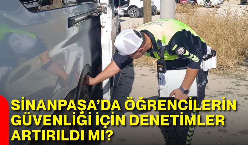 Sinanpaşa’da öğrencilerin güvenliği için denetimler artırıldı mı?