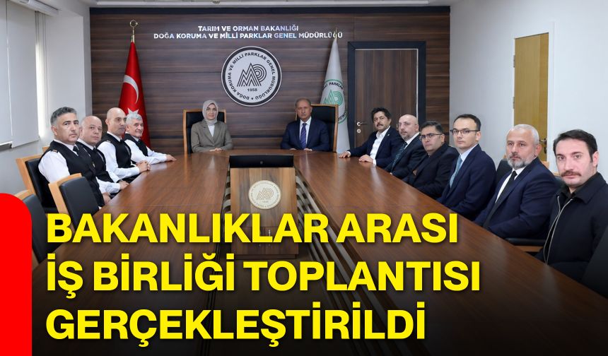 Bakanlıklar arası iş birliği toplantısı gerçekleştirildi
