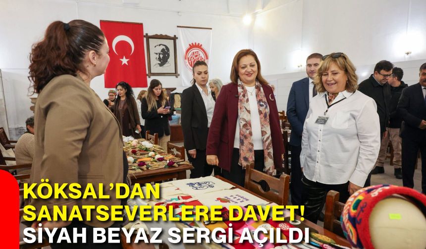 Köksal’dan sanatseverlere davet! Siyah beyaz sergi açıldı