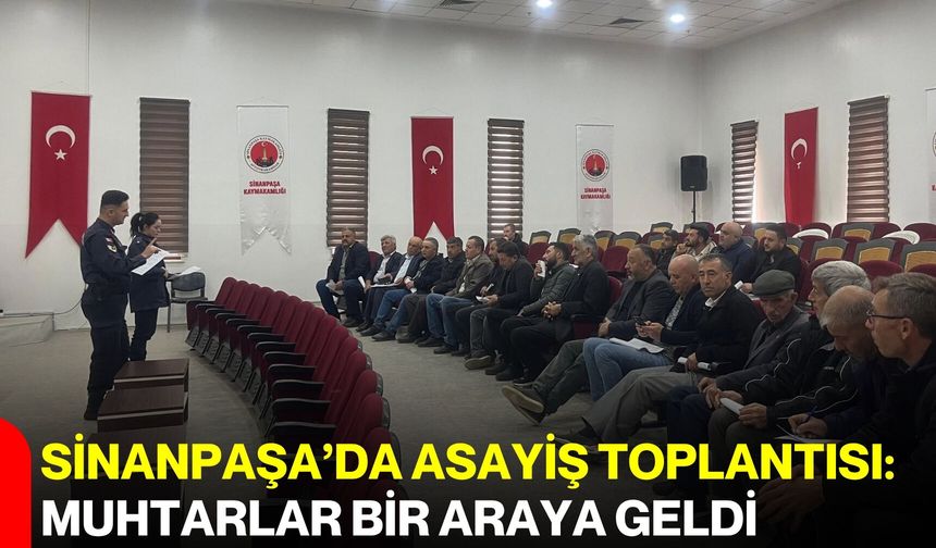Sinanpaşa’da asayiş toplantısı: Muhtarlar bir araya geldi