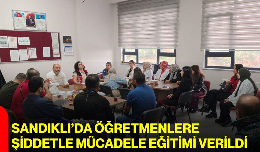 Sandıklı’da öğretmenlere şiddetle mücadele eğitimi verildi
