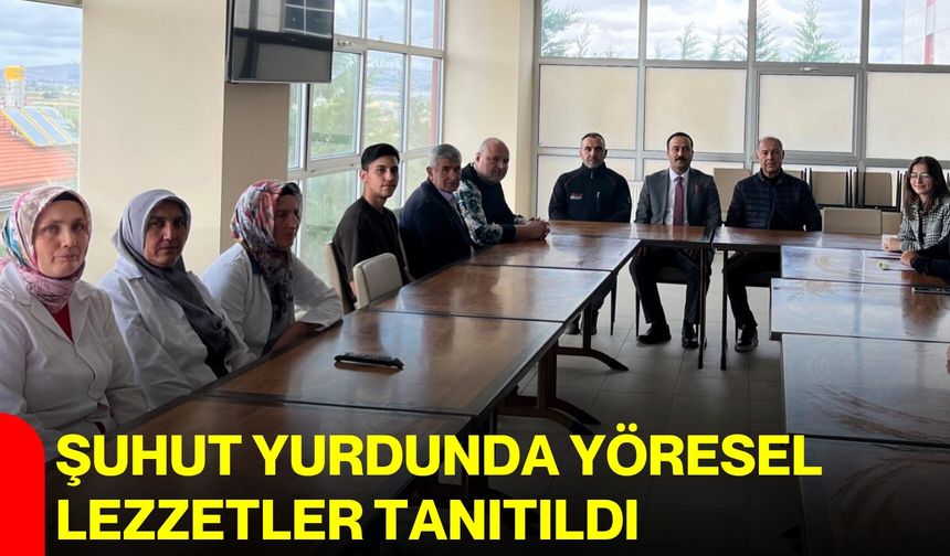 Şuhut yurdunda yöresel lezzetler tanıtıldı