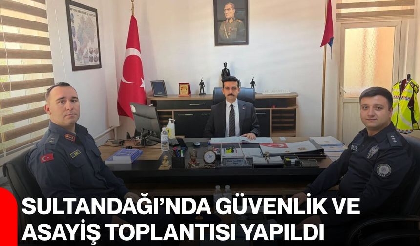 Sultandağı’nda güvenlik ve asayiş toplantısı yapıldı