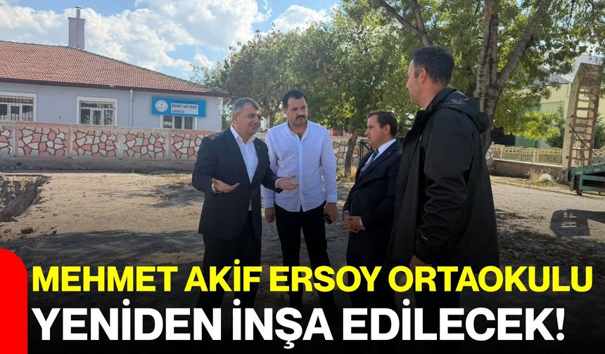 Mehmet Akif Ersoy Ortaokulu yeniden inşa edilecek!