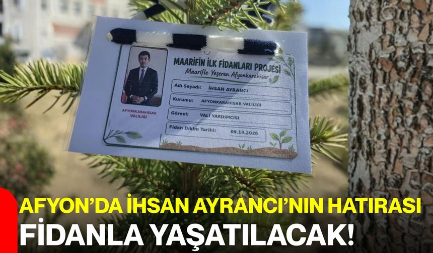 Afyon’da İhsan Ayrancı’nın hatırası fidanla yaşatılacak!