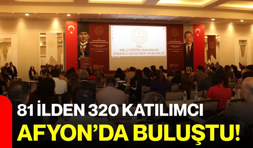81 ilden 320 katılımcı Afyon’da buluştu!