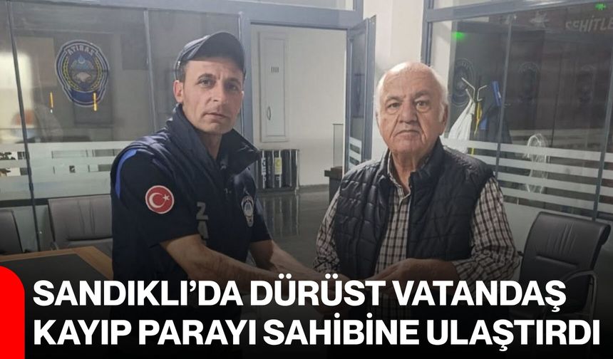 Sandıklı’da dürüst vatandaş kayıp parayı sahibine ulaştırdı