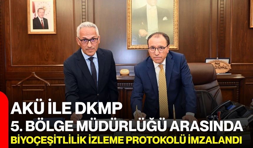 AKÜ ile DKMP 5. Bölge Müdürlüğü arasında Biyoçeşitlilik İzleme Protokolü imzalandı