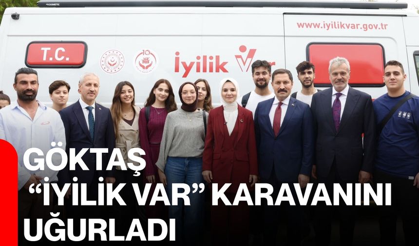 Göktaş, “İyilik Var” karavanını uğurladı