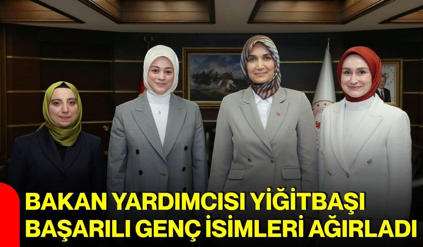 Bakan Yardımcısı Yiğitbaşı, başarılı genç isimleri ağırladı