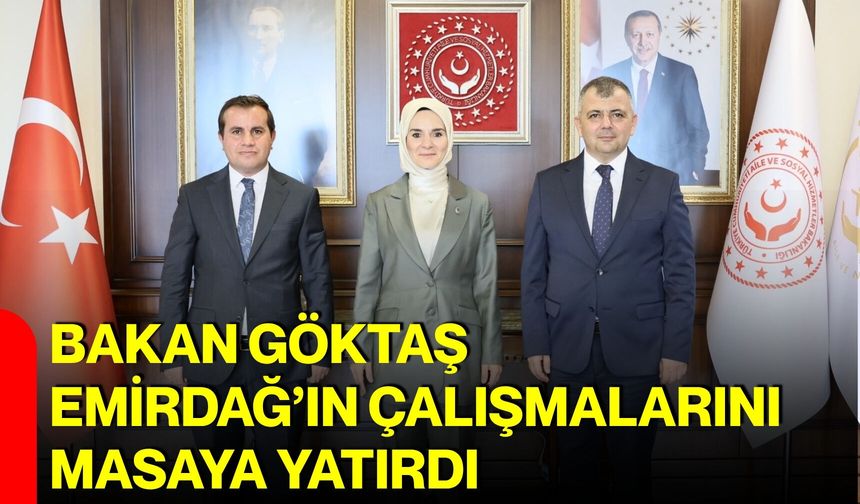 Bakan Göktaş, Emirdağ’ın çalışmalarını masaya yatırdı