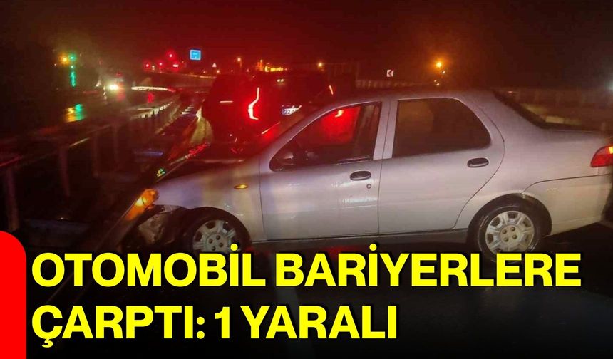 Otomobil bariyerlere çarptı: 1 yaralı