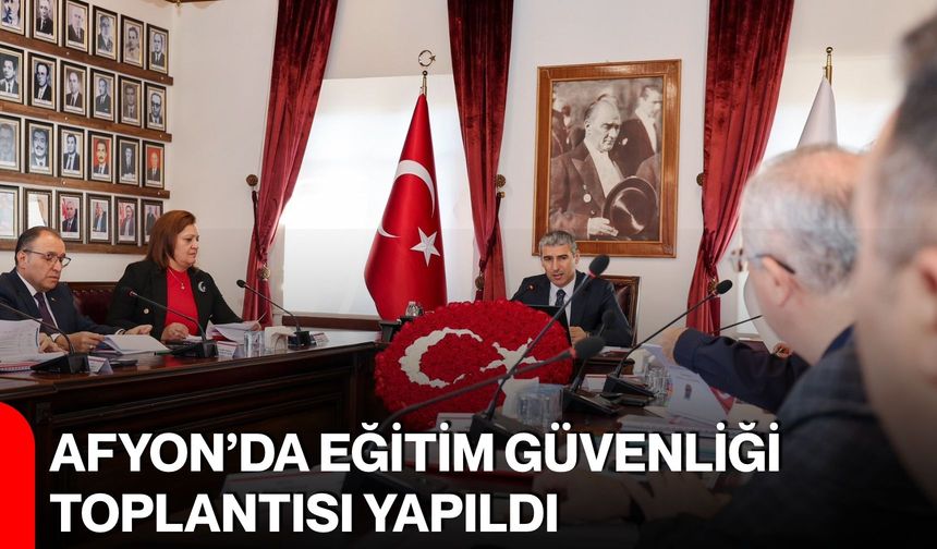 Afyon’da eğitim güvenliği toplantısı yapıldı