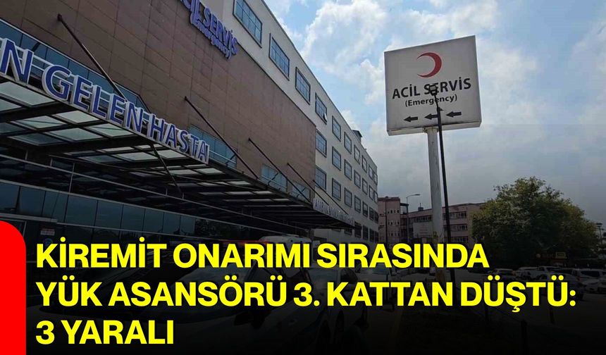 Kiremit onarımı sırasında yük asansörü 3. kattan düştü: 3 yaralı