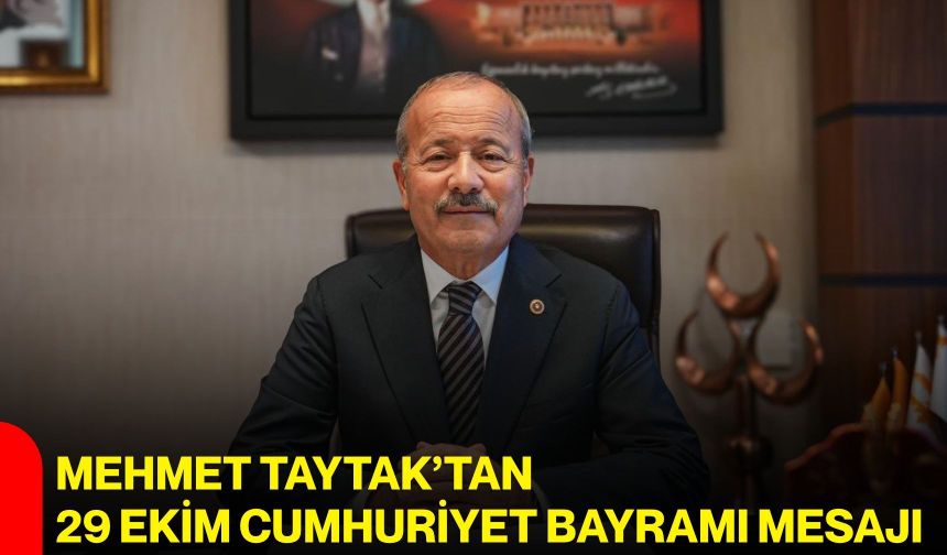 Mehmet Taytak’tan 29 Ekim Cumhuriyet Bayramı mesajı
