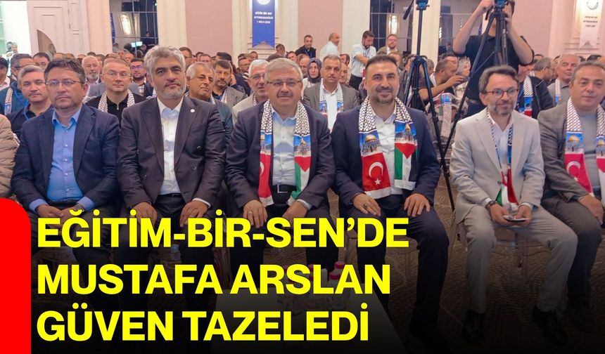 Eğitim-Bir-Sen’de Mustafa Arslan güven tazeledi