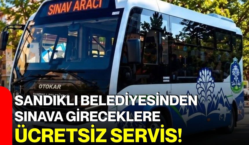 Sandıklı Belediyesinden sınava gireceklere ücretsiz servis!