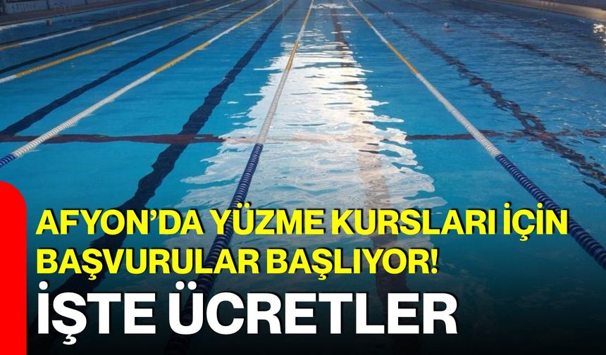 Afyon’da yüzme kursları için başvurular başlıyor! İşte ücretler