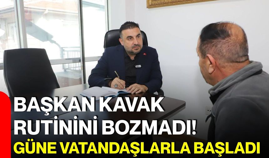 Başkan Kavak rutinini bozmadı! Güne vatandaşlarla başladı